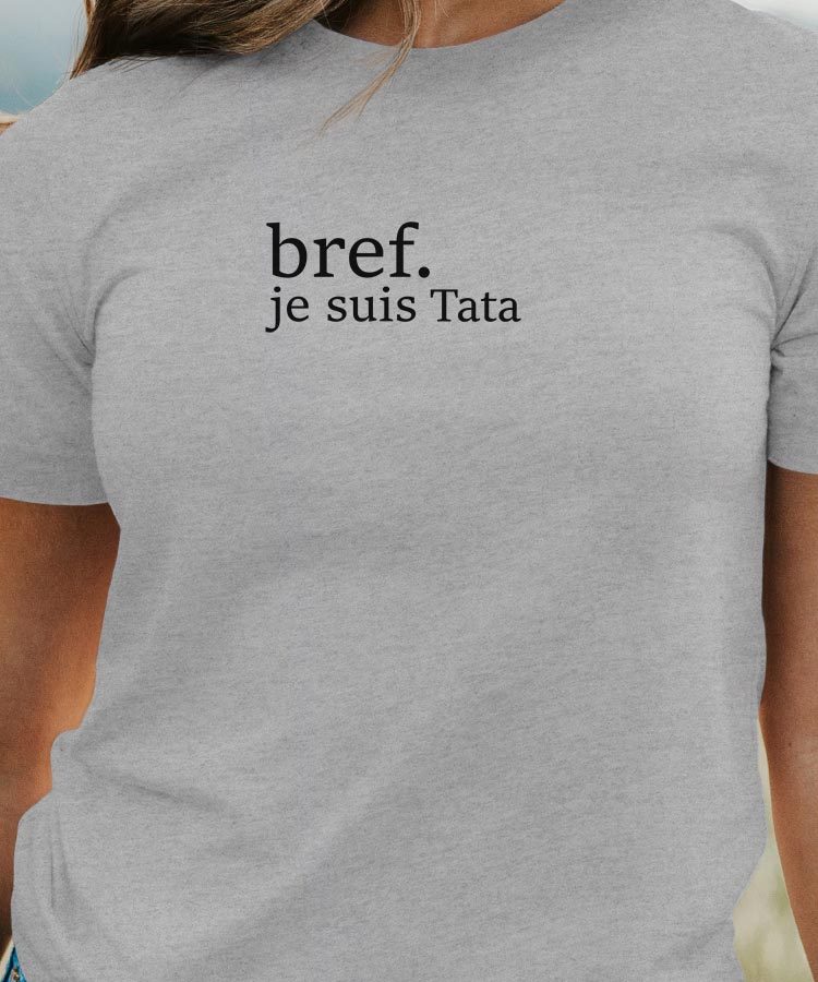T-Shirt Gris Bref je suis Tata Pour femme-1