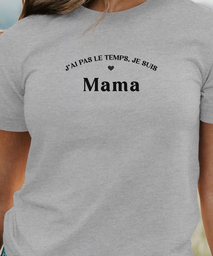 T-Shirt Gris J'ai pas le temps je suis Mama Pour femme-1