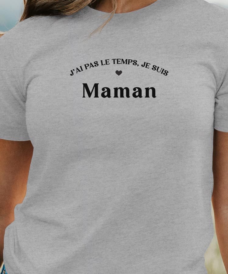 T-Shirt Gris J'ai pas le temps je suis Maman Pour femme-1
