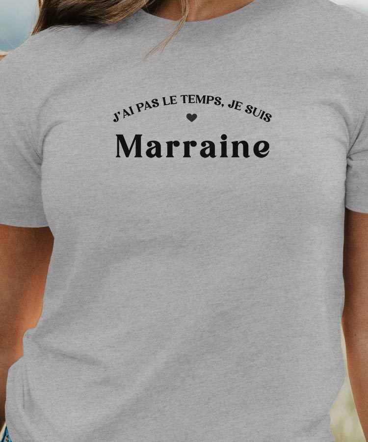 T-Shirt Gris J'ai pas le temps je suis Marraine Pour femme-1