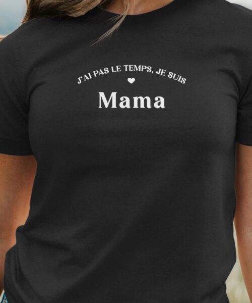 T-Shirt Noir J'ai pas le temps je suis Mama Pour femme-1
