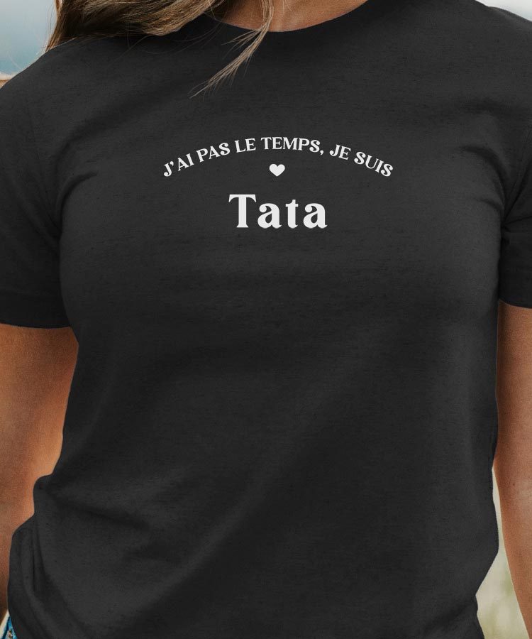 T-Shirt Noir J'ai pas le temps je suis Tata Pour femme-1