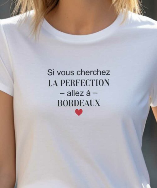T-Shirt Blanc Si vous cherchez la perfection allez à Bordeaux Pour femme-2