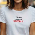 T-Shirt Blanc Calais c'est la vraie capitale Pour femme-1