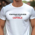 T-Shirt Blanc Fontenay-sous-Bois c'est la vraie capitale Pour homme-1