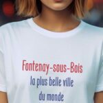T-Shirt Blanc Fontenay-sous-Bois la plus belle ville du monde Pour femme-1