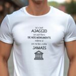 T-Shirt Blanc Ici c'est Ajaccio on est fiers de nos monuments même si on ne les visite jamais Pour homme-1