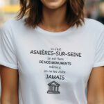 T-Shirt Blanc Ici c'est Asnières-sur-Seine on est fiers de nos monuments même si on ne les visite jamais Pour femme-1