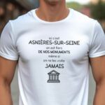 T-Shirt Blanc Ici c'est Asnières-sur-Seine on est fiers de nos monuments même si on ne les visite jamais Pour homme-1