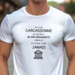 T-Shirt Blanc Ici c'est Carcassonne on est fiers de nos monuments même si on ne les visite jamais Pour homme-1