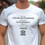 T-Shirt Blanc Ici c'est Châlons-en-Champagne on est fiers de nos monuments même si on ne les visite jamais Pour homme-1