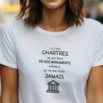 T-Shirt Blanc Ici c'est Chartres on est fiers de nos monuments même si on ne les visite jamais Pour femme-1