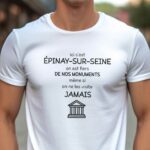 T-Shirt Blanc Ici c'est Épinay-sur-Seine on est fiers de nos monuments même si on ne les visite jamais Pour homme-1