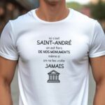 T-Shirt Blanc Ici c'est Saint-André on est fiers de nos monuments même si on ne les visite jamais Pour homme-1