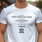 T-Shirt Blanc Ici c'est Saint-Ouen-sur-Seine on est fiers de nos monuments même si on ne les visite jamais Pour homme-1