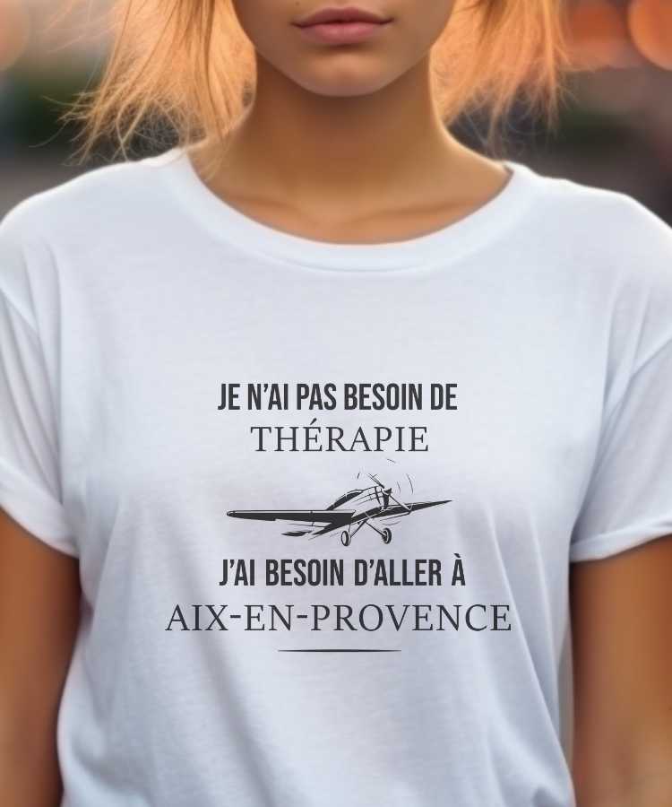 T-Shirt Blanc Je n'ai pas besoin de thérapie j'ai besoin d'aller à Aix-en-Provence Pour femme-1