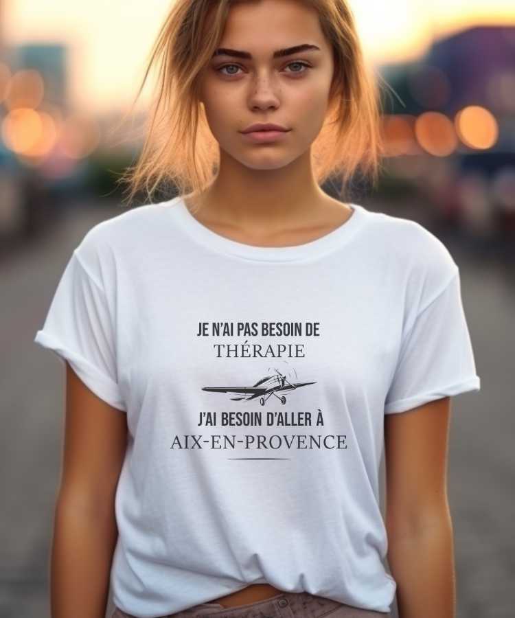 T-Shirt Blanc Je n'ai pas besoin de thérapie j'ai besoin d'aller à Aix-en-Provence Pour femme-2