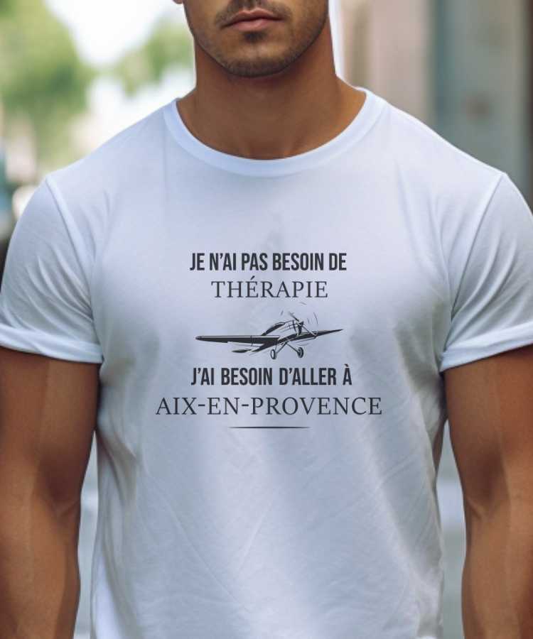 T-Shirt Blanc Je n'ai pas besoin de thérapie j'ai besoin d'aller à Aix-en-Provence Pour homme-1