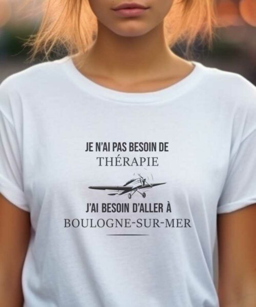 T-Shirt Blanc Je n’ai pas besoin de thérapie j’ai besoin d’aller à Boulogne-sur-Mer Pour femme-1