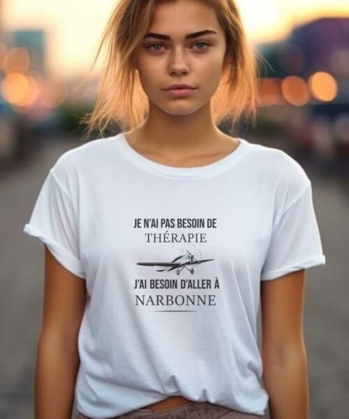 T-Shirt Blanc Je n'ai pas besoin de thérapie j'ai besoin d'aller à Narbonne Pour femme-2