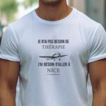 T-Shirt Blanc Je n'ai pas besoin de thérapie j'ai besoin d'aller à Nice Pour homme-1