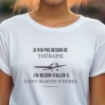 T-Shirt Blanc Je n'ai pas besoin de thérapie j'ai besoin d'aller à Saint-Martin-d'Hères Pour femme-1