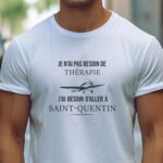 T-Shirt Blanc Je n'ai pas besoin de thérapie j'ai besoin d'aller à Saint-Quentin Pour homme-1