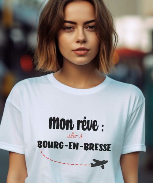 T-Shirt Blanc Mon rêve aller à Bourg-en-Bresse Pour femme-1