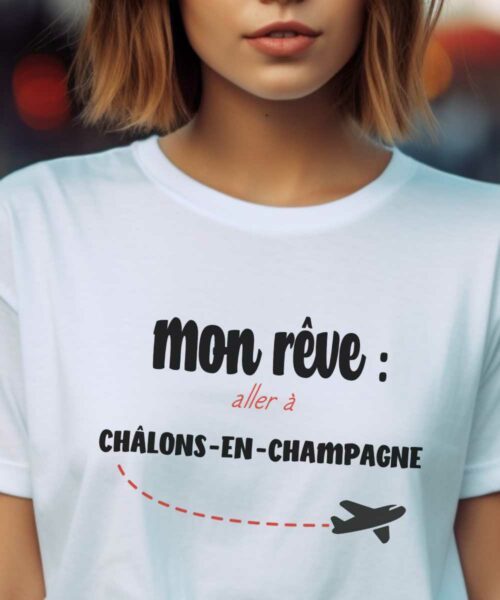 T-Shirt Blanc Mon rêve aller à Châlons-en-Champagne Pour femme-2