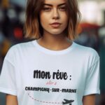 T-Shirt Blanc Mon rêve aller à Champigny-sur-Marne Pour femme-1