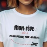 T-Shirt Blanc Mon rêve aller à Champigny-sur-Marne Pour femme-2