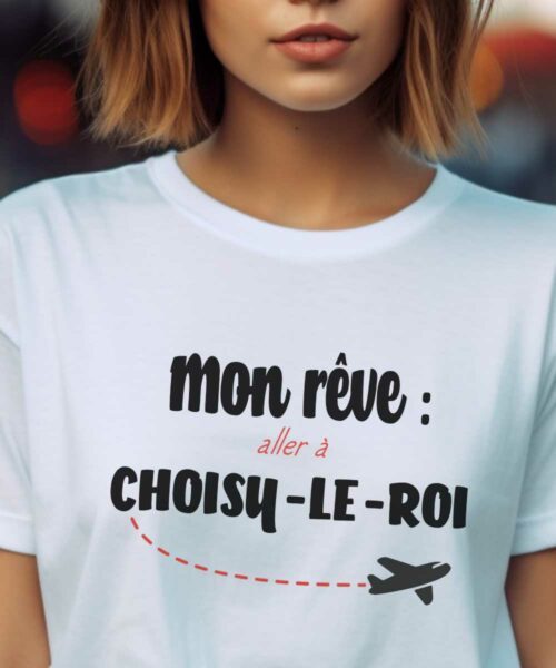 T-Shirt Blanc Mon rêve aller à Choisy-le-Roi Pour femme-2
