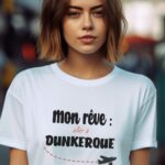 T-Shirt Blanc Mon rêve aller à Dunkerque Pour femme-1