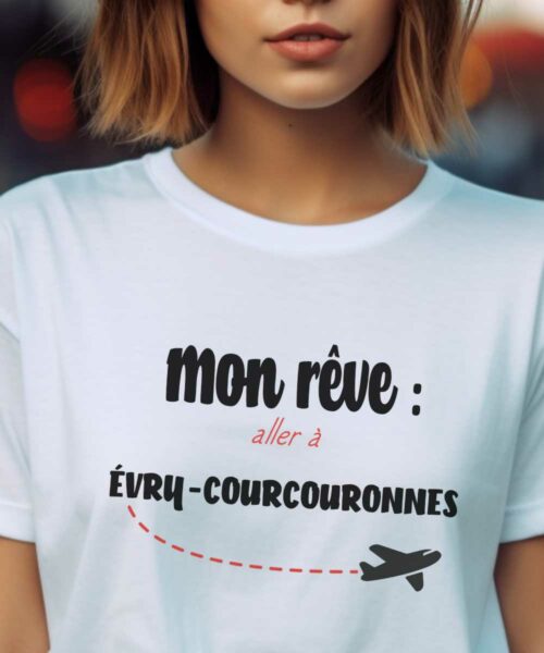 T-Shirt Blanc Mon rêve aller à Évry-Courcouronnes Pour femme-2