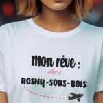 T-Shirt Blanc Mon rêve aller à Rosny-sous-Bois Pour femme-2