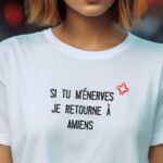 T-Shirt Blanc Si tu m'énerves je retourne à Amiens Pour femme-2
