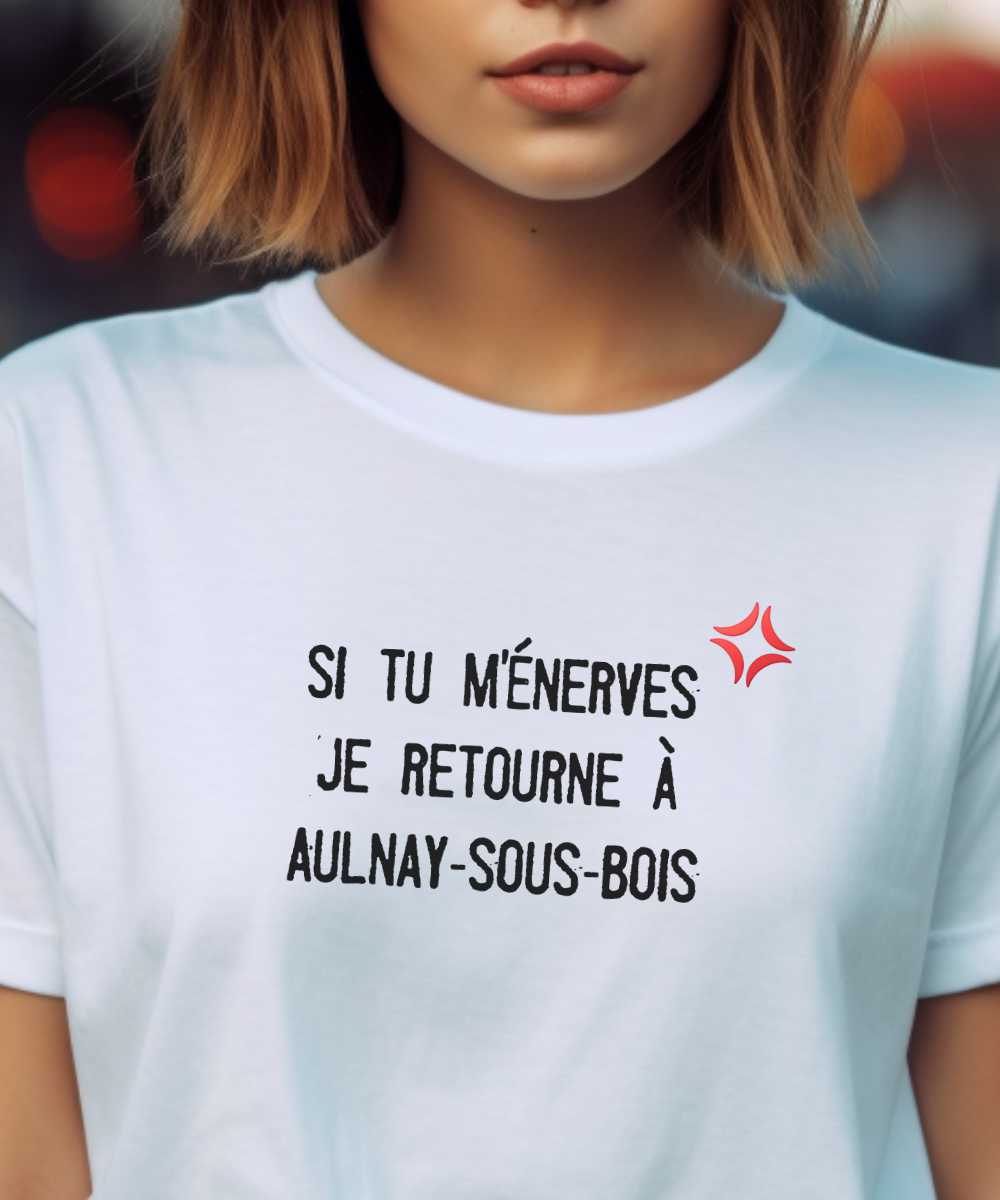 T-Shirt Blanc Si tu m'énerves je retourne à Aulnay-sous-Bois Pour femme-2