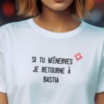 T-Shirt Blanc Si tu m'énerves je retourne à Bastia Pour femme-2
