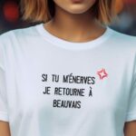 T-Shirt Blanc Si tu m'énerves je retourne à Beauvais Pour femme-2