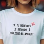 T-Shirt Blanc Si tu m'énerves je retourne à Boulogne-Billancourt Pour femme-2