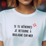 T-Shirt Blanc Si tu m'énerves je retourne à Boulogne-sur-Mer Pour femme-2