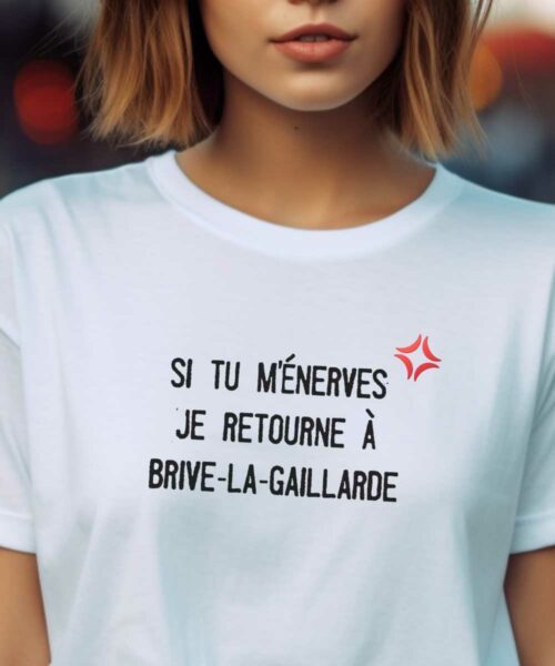 T-Shirt Blanc Si tu m'énerves je retourne à Brive-la-Gaillarde Pour femme-2