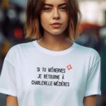 T-Shirt Blanc Si tu m'énerves je retourne à Charleville-Mézières Pour femme-1
