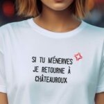 T-Shirt Blanc Si tu m'énerves je retourne à Châteauroux Pour femme-2