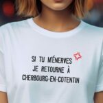 T-Shirt Blanc Si tu m'énerves je retourne à Cherbourg-en-Cotentin Pour femme-2