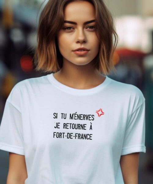 T-Shirt Blanc Si tu m’énerves je retourne à Fort-de-France Pour femme-1