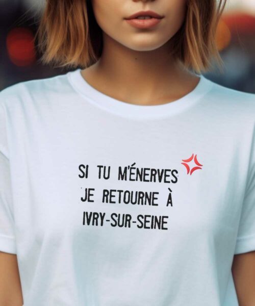 T-Shirt Blanc Si tu m'énerves je retourne à Ivry-sur-Seine Pour femme-2