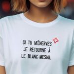 T-Shirt Blanc Si tu m'énerves je retourne à Le Blanc-Mesnil Pour femme-2