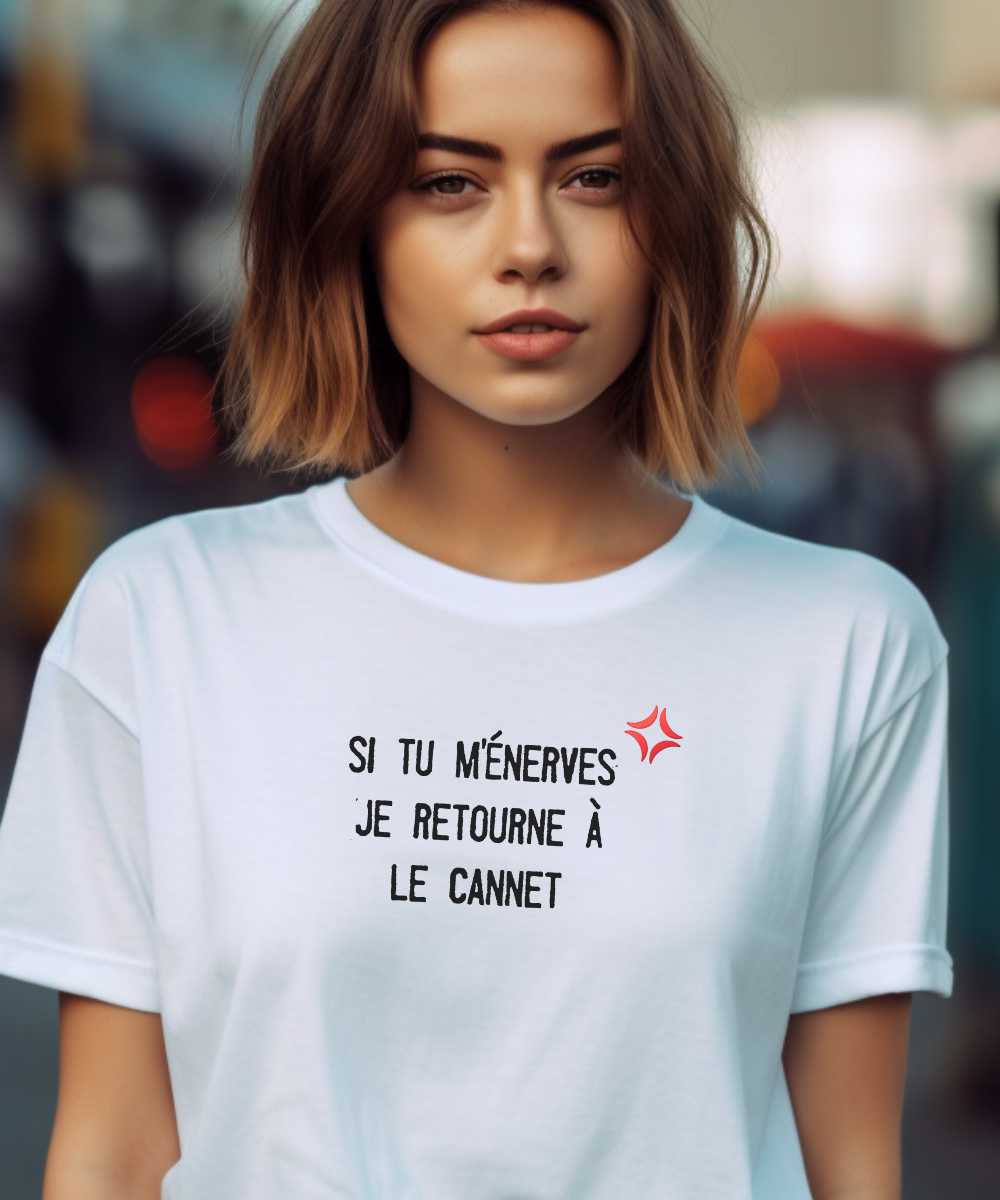 T-Shirt Blanc Si tu m’énerves je retourne à Le Cannet Pour femme-1