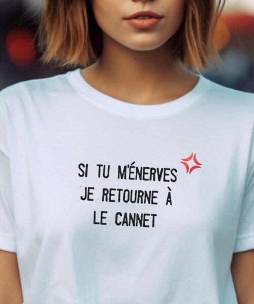 T-Shirt Blanc Si tu m'énerves je retourne à Le Cannet Pour femme-2